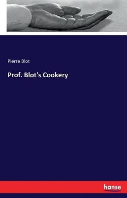 Prof. Blot's Cookery