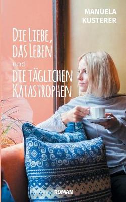 Die Liebe, das Leben und die täglichen Katastrophen