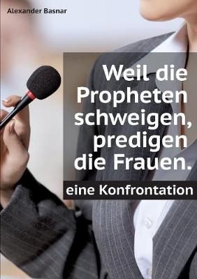Weil die Propheten schweigen, predigen die Frauen.