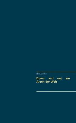 Down and out am Arsch der Welt