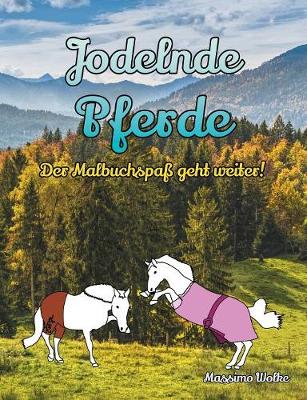 Jodelnde Pferde - Der Malbuchspaß geht weiter!