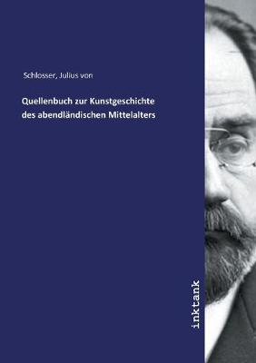 Quellenbuch zur Kunstgeschichte des abendlandischen Mittelalters