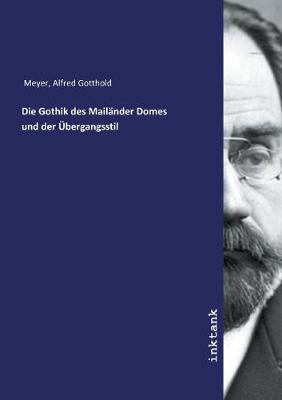 Die Gothik des Mailander Domes und der UEbergangsstil