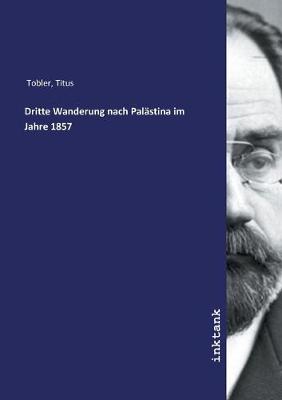 Dritte Wanderung nach Palastina im Jahre 1857