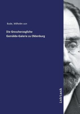 Die Grossherzogliche Gemälde-Galerie zu Oldenburg