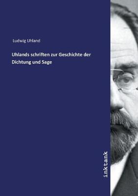 Uhlands schriften zur Geschichte der Dichtung und Sage