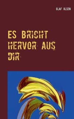ES bricht hervor aus dir