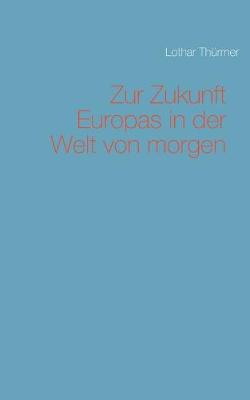 Zur Zukunft Europas in der Welt von morgen