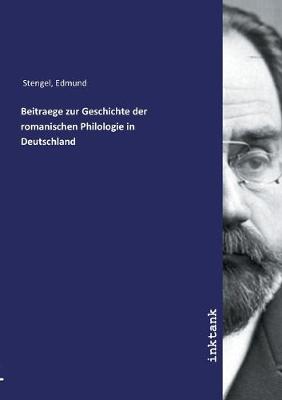 Beitraege zur Geschichte der romanischen Philologie in Deutschland