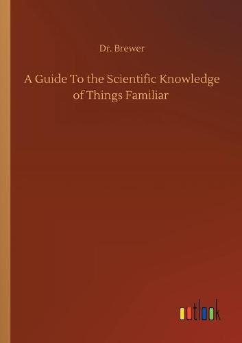 A Guide To the Scientific Knowledge of Things Familiar