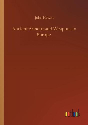 Ancient Armour and Weapons in Europe