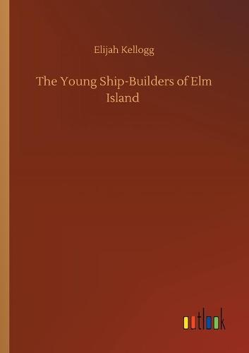 The Young Ship-Builders of Elm Island