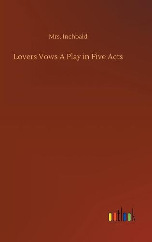 Lovers Vows A Play in Five Acts