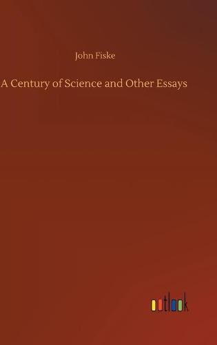 A Century of Science and Other Essays