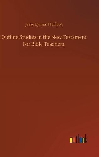Outline Studies in the New Testament For Bible Teachers