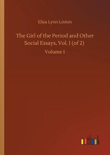 The Girl of the Period and Other Social Essays, Vol. I (of 2)