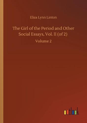 The Girl of the Period and Other Social Essays, Vol. II (of 2)