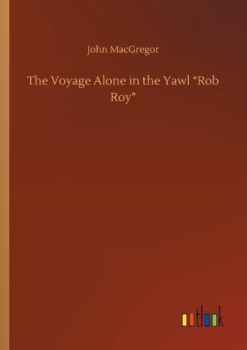 The Voyage Alone in the Yawl "Rob Roy"