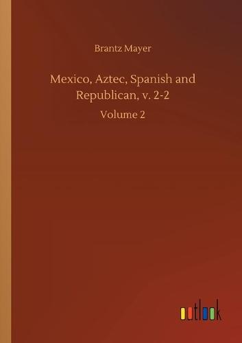 Mexico, Aztec, Spanish and Republican, v. 2-2