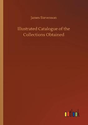 Illustrated Catalogue of the Collections Obtained
