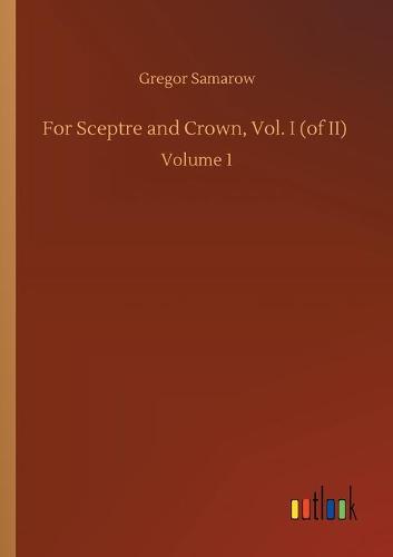 For Sceptre and Crown, Vol. I (of II)