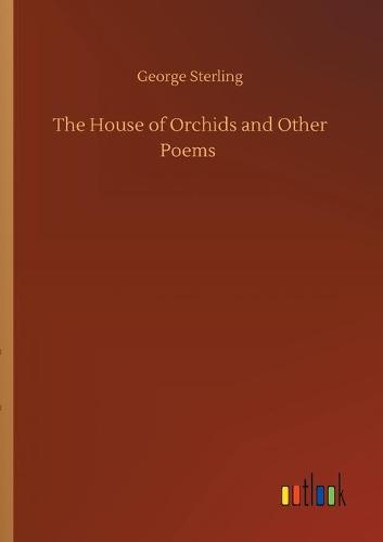 The House of Orchids and Other Poems