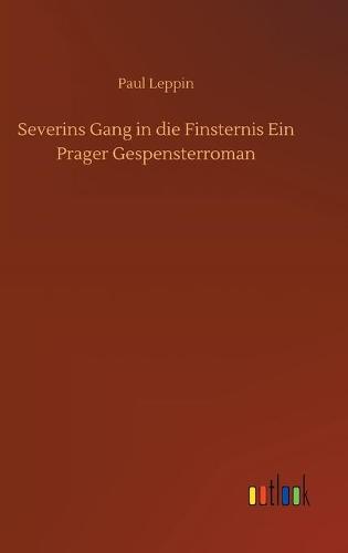Severins Gang in die Finsternis Ein Prager Gespensterroman