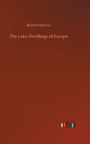 The Lake-Dwellings of Europe