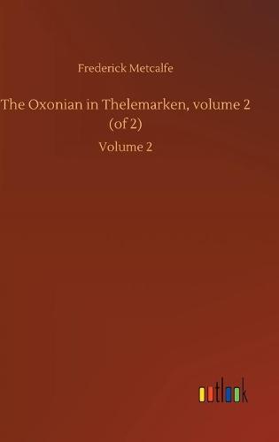 The Oxonian in Thelemarken, volume 2 (of 2)