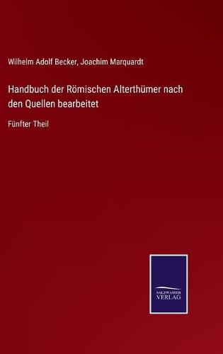 Handbuch der Römischen Alterthümer nach den Quellen bearbeitet