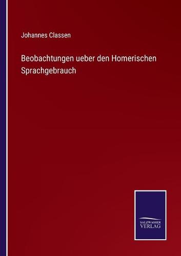 Beobachtungen ueber den Homerischen Sprachgebrauch