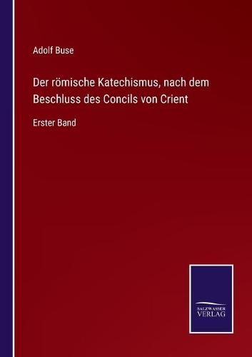 Der römische Katechismus, nach dem Beschluss des Concils von Crient