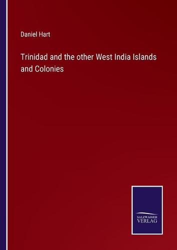 Trinidad and the other West India Islands and Colonies