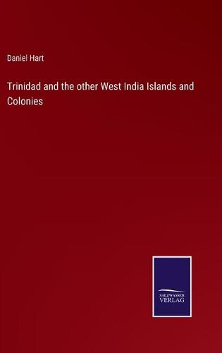 Trinidad and the other West India Islands and Colonies