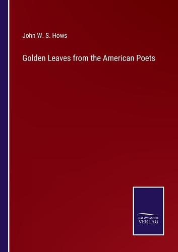 Golden Leaves from the American Poets