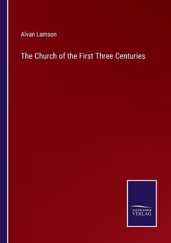 The Church of the First Three Centuries
