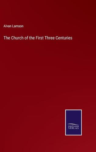 The Church of the First Three Centuries
