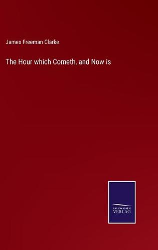 The Hour which Cometh, and Now is