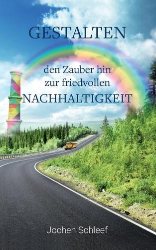 Gestalten - den Zauber hin zur friedvollen Nachhaltigkeit