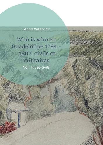 Who is who en Guadeloupe 1794 - 1802, civils et militaires