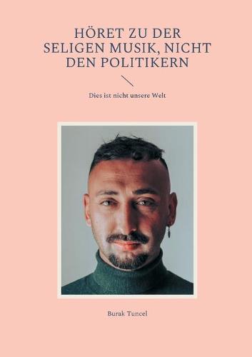 Hoeret zu der seligen Musik, nicht den Politikern