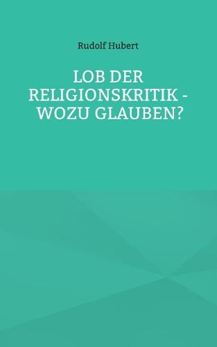 Lob der Religionskritik - Wozu glauben?