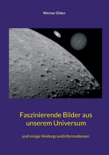 Faszinierende Bilder aus unserem Universum