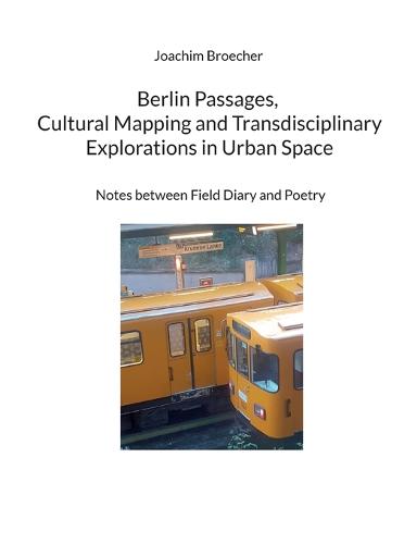 Berlin Passages, Cultural Mapping and Transdisciplinary Explorations in Urban Space