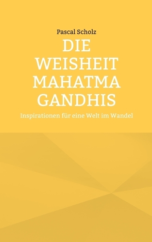 Die Weisheit Mahatma Gandhis