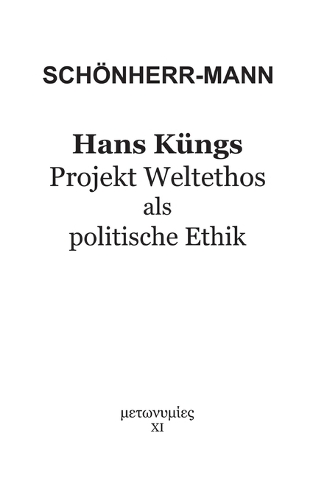 Hans Küngs Projekt Weltethos als politische Ethik