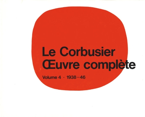 Le Corbusier - Œuvre Complète Volume 4: 1938-1946