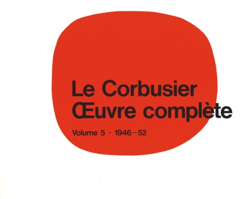 Le Corbusier - Œuvre Complète Volume 5: 1946-1952
