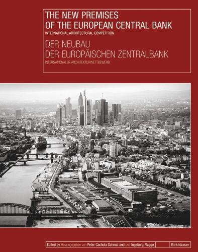 The New Premises of the European Central Bank / Der Neubau der Europäischen Zentralbank