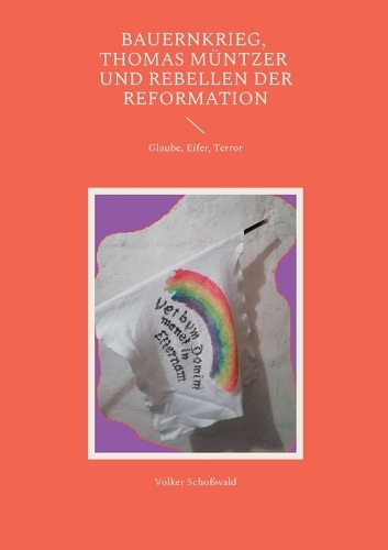 Bauernkrieg, Thomas Müntzer und Rebellen der Reformation